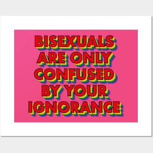 Bisexuals Are Only Confused By Your Ignorance Posters and Art